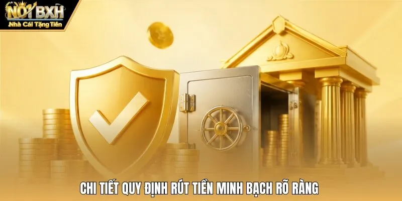 Chi tiết quy định rút tiền minh bạch rõ ràng